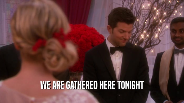 WE ARE GATHERED HERE TONIGHT  