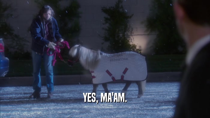 YES, MA'AM.  