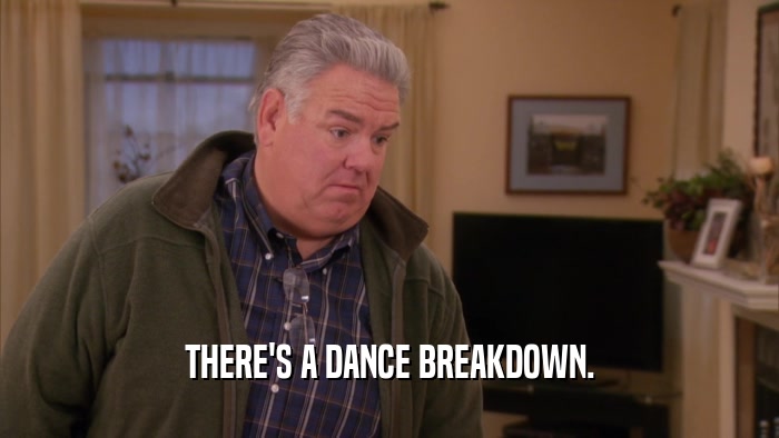 THERE'S A DANCE BREAKDOWN.  