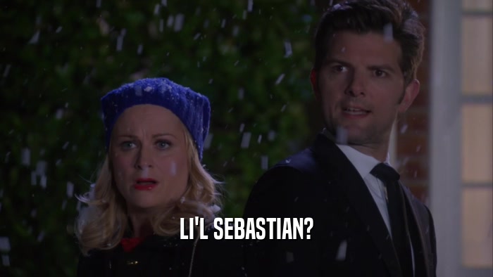 LI'L SEBASTIAN?  