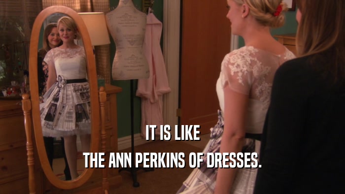 IT IS LIKE THE ANN PERKINS OF DRESSES. 