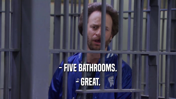 - FIVE BATHROOMS. - GREAT. 