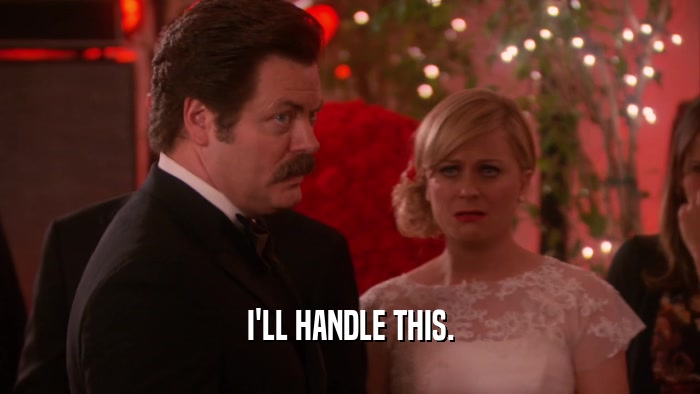 I'LL HANDLE THIS.  