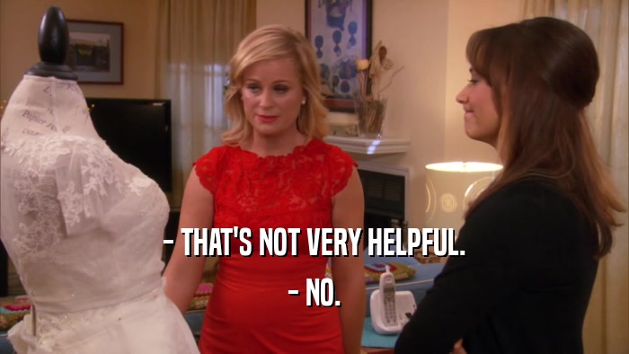 - THAT'S NOT VERY HELPFUL. - NO. 