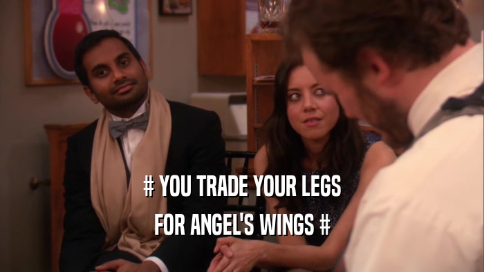# YOU TRADE YOUR LEGS FOR ANGEL'S WINGS # 