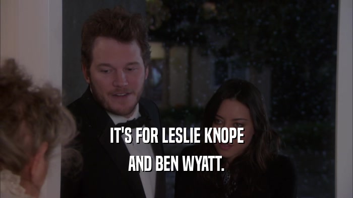 IT'S FOR LESLIE KNOPE AND BEN WYATT. 