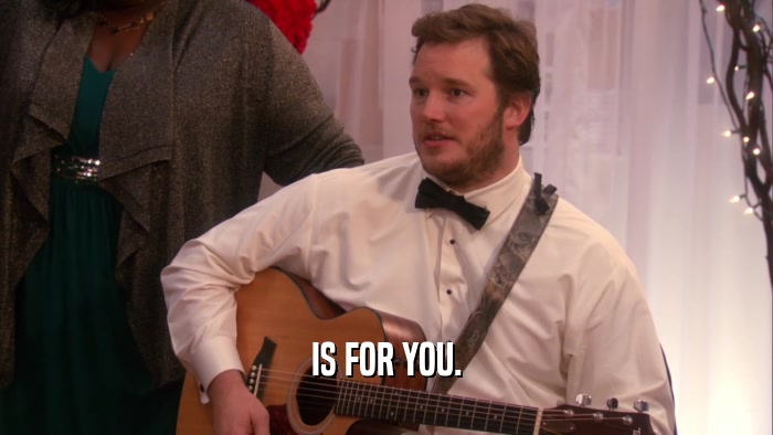 IS FOR YOU.  