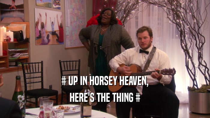 # UP IN HORSEY HEAVEN, HERE'S THE THING # 