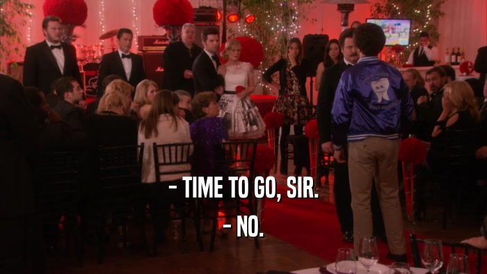 - TIME TO GO, SIR. - NO. 