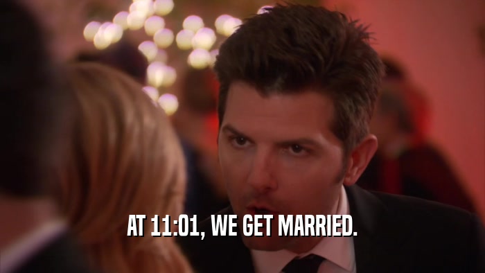 AT 11:01, WE GET MARRIED.  