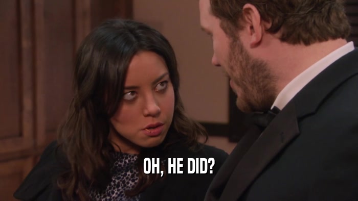 OH, HE DID?  