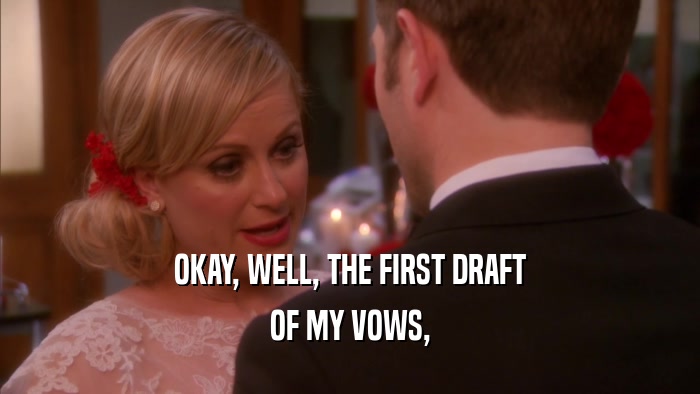 OKAY, WELL, THE FIRST DRAFT OF MY VOWS, 
