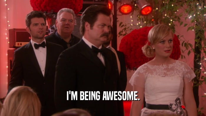 I'M BEING AWESOME.  