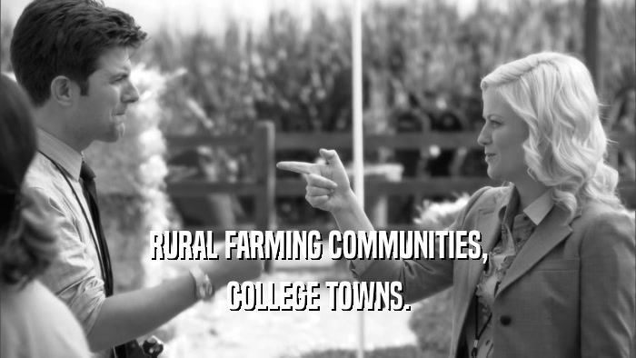 RURAL FARMING COMMUNITIES, COLLEGE TOWNS. 