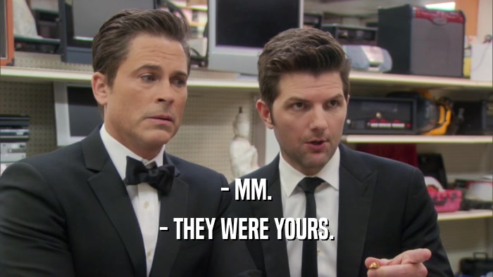 - MM. - THEY WERE YOURS. 