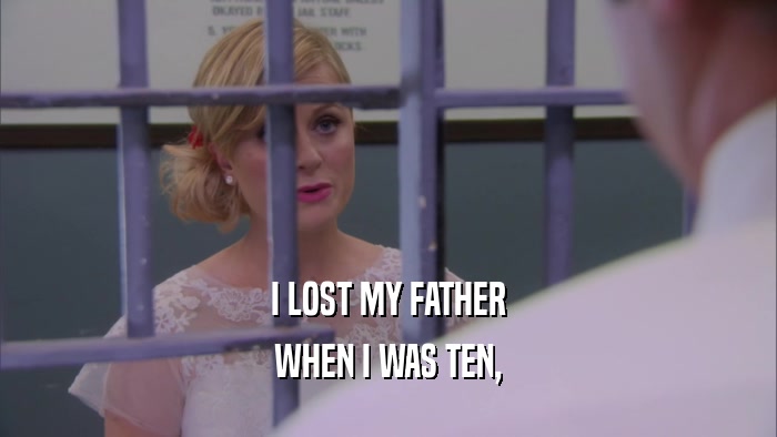 I LOST MY FATHER WHEN I WAS TEN, 