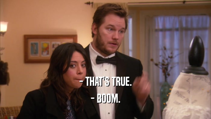 - THAT'S TRUE. - BOOM. 