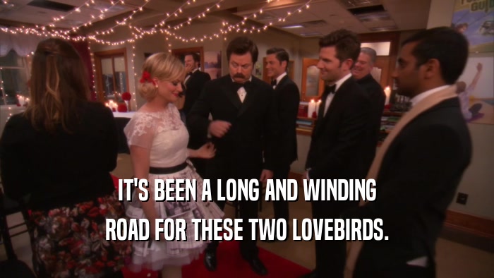 IT'S BEEN A LONG AND WINDING ROAD FOR THESE TWO LOVEBIRDS. 