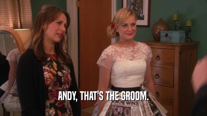 ANDY, THAT'S THE GROOM.  