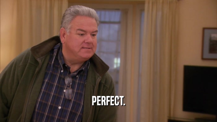 PERFECT.  