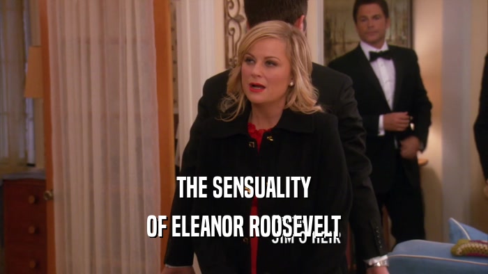 THE SENSUALITY OF ELEANOR ROOSEVELT 