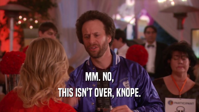 MM. NO, THIS ISN'T OVER, KNOPE. 