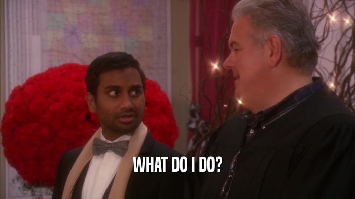 WHAT DO I DO?  
