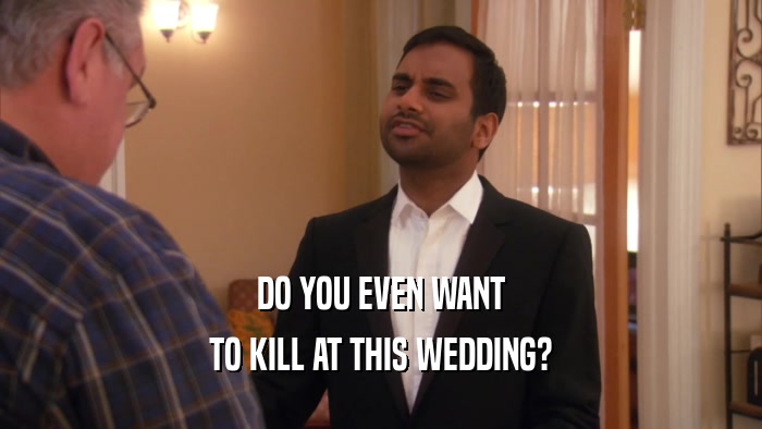 DO YOU EVEN WANT TO KILL AT THIS WEDDING? 