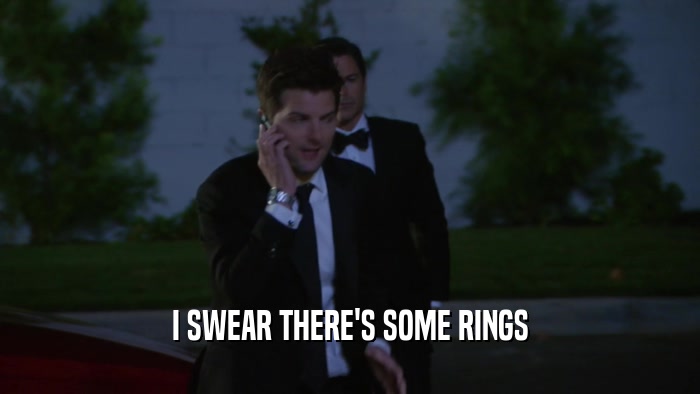 I SWEAR THERE'S SOME RINGS  