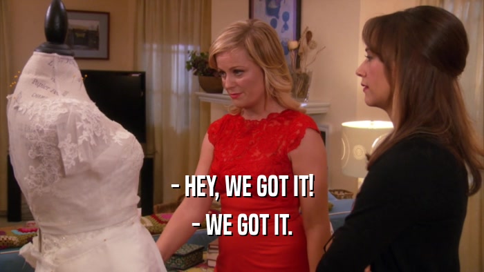 - HEY, WE GOT IT! - WE GOT IT. 