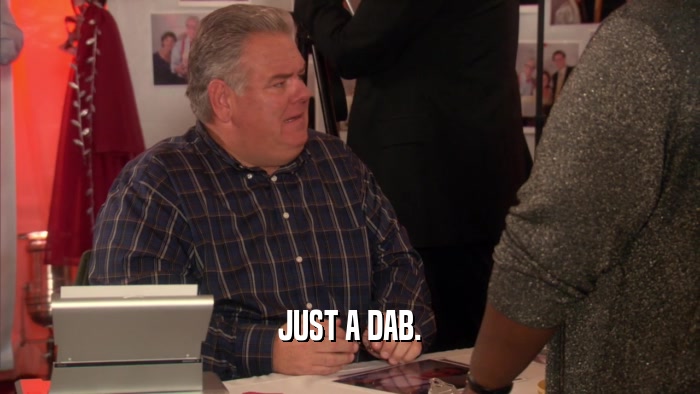 JUST A DAB.  