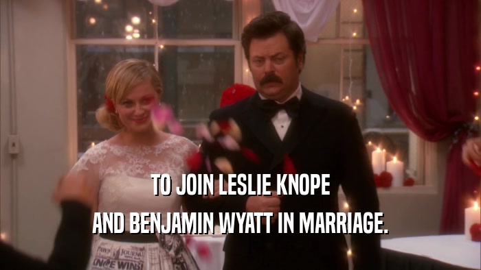 TO JOIN LESLIE KNOPE AND BENJAMIN WYATT IN MARRIAGE. 