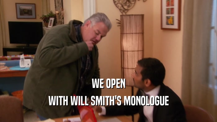 WE OPEN WITH WILL SMITH'S MONOLOGUE 