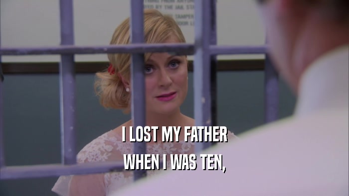 I LOST MY FATHER WHEN I WAS TEN, 