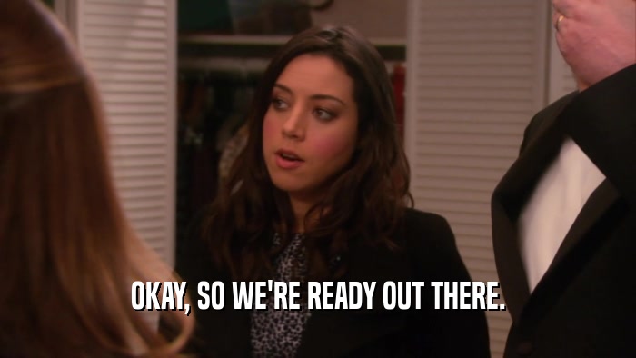 OKAY, SO WE'RE READY OUT THERE.  
