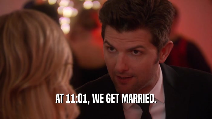 AT 11:01, WE GET MARRIED.  
