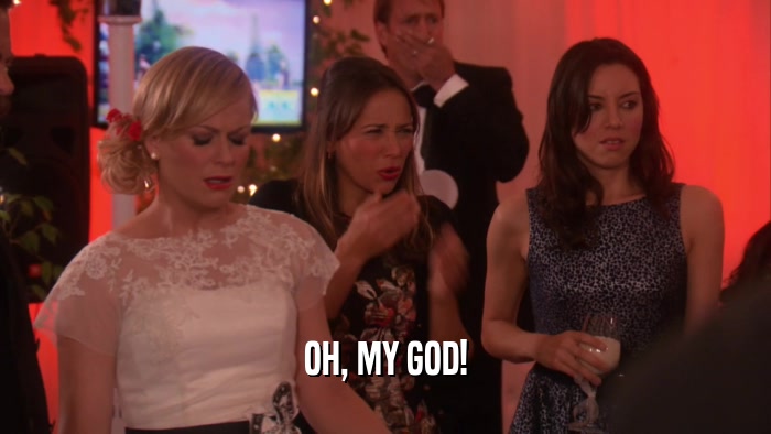OH, MY GOD!  