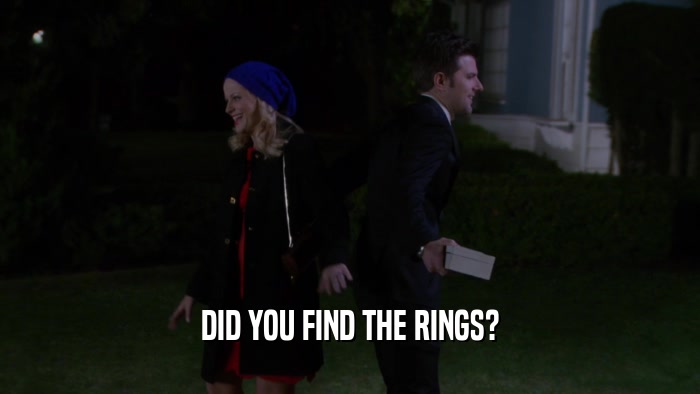 DID YOU FIND THE RINGS?  