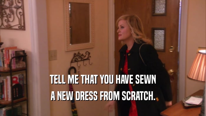 TELL ME THAT YOU HAVE SEWN A NEW DRESS FROM SCRATCH. 