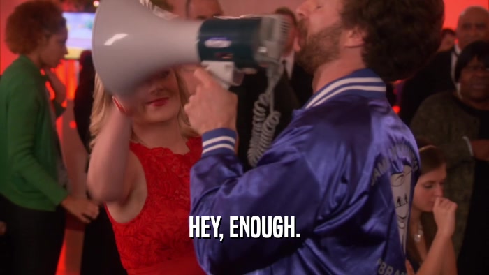HEY, ENOUGH.  