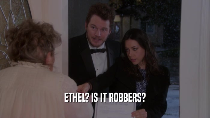 ETHEL? IS IT ROBBERS?  