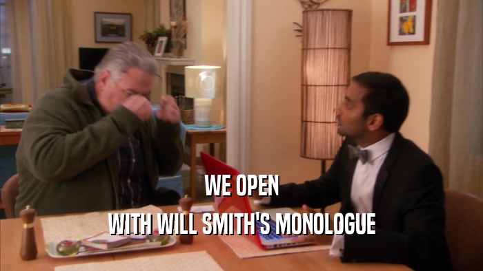 WE OPEN WITH WILL SMITH'S MONOLOGUE 