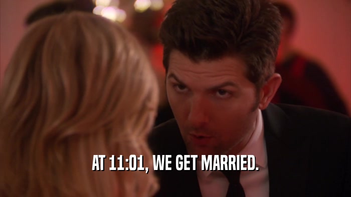 AT 11:01, WE GET MARRIED.  