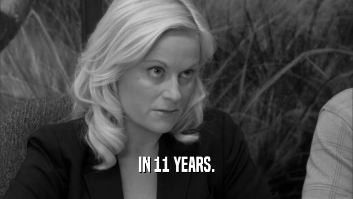 IN 11 YEARS.  