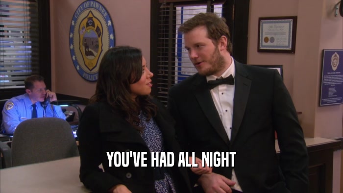YOU'VE HAD ALL NIGHT  