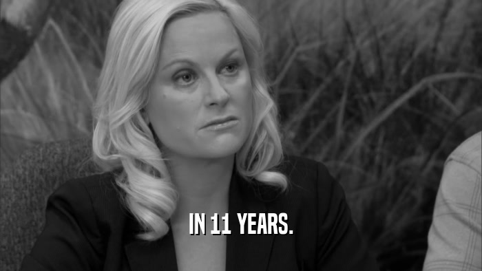 IN 11 YEARS.  