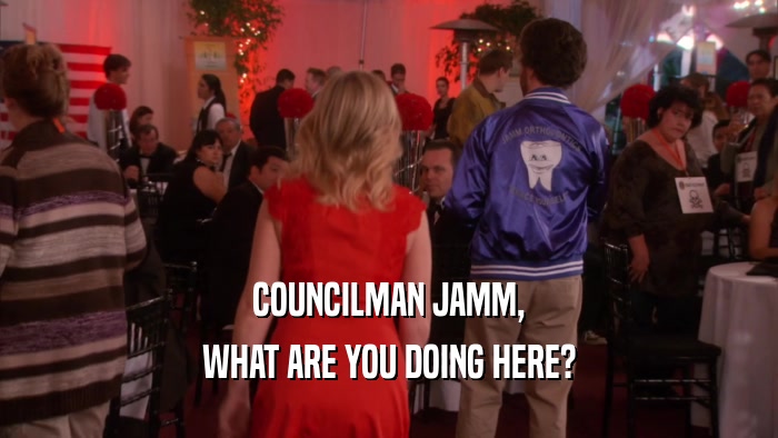 COUNCILMAN JAMM, WHAT ARE YOU DOING HERE? 