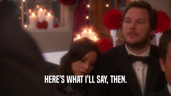 HERE'S WHAT I'LL SAY, THEN.  