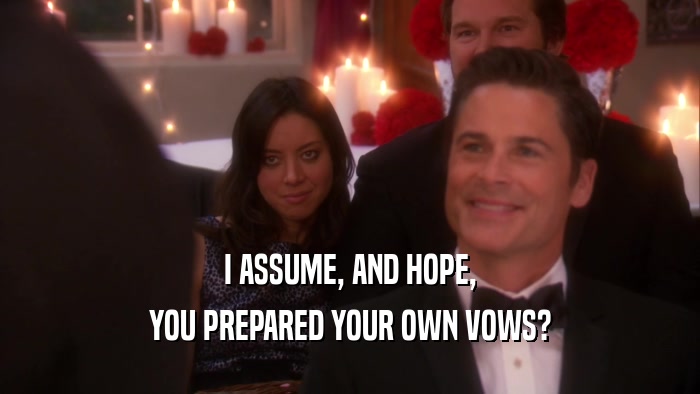 I ASSUME, AND HOPE, YOU PREPARED YOUR OWN VOWS? 