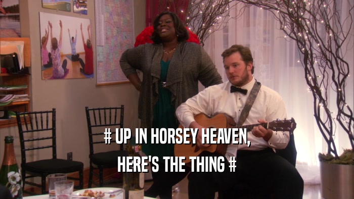 # UP IN HORSEY HEAVEN, HERE'S THE THING # 
